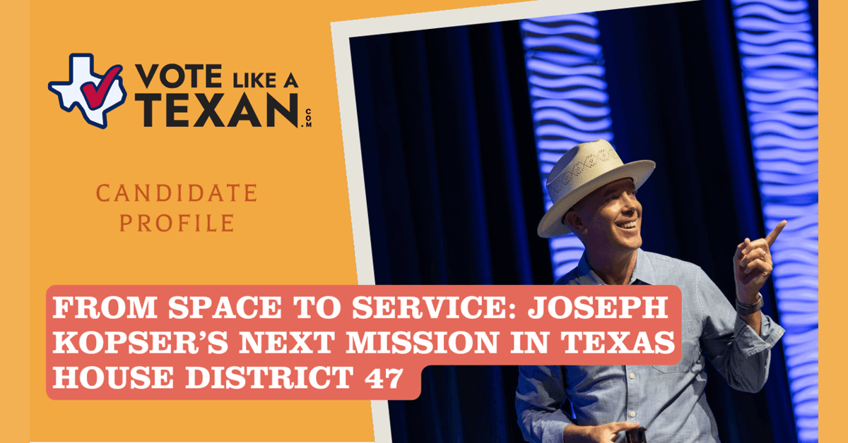 FAQ: Joseph Kopser's Candidacy for Texas House District 47 and Vision for Texas