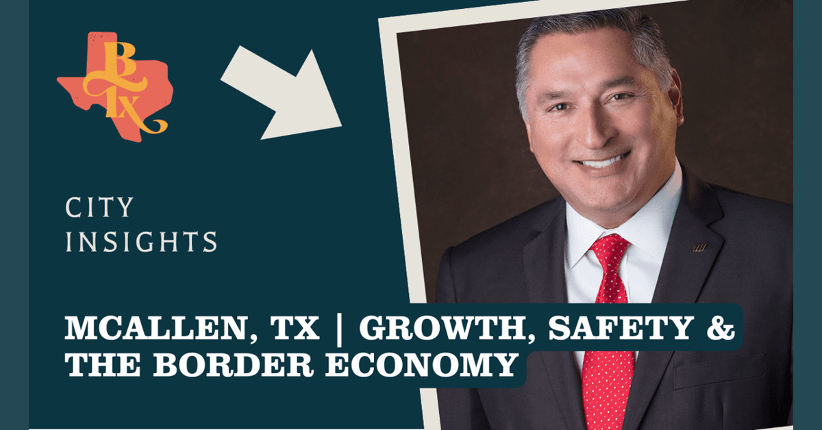 FAQ: Mayor Javier Villalobos on McAllen's Economic Strength, Regional Collaboration, and Border Advantages