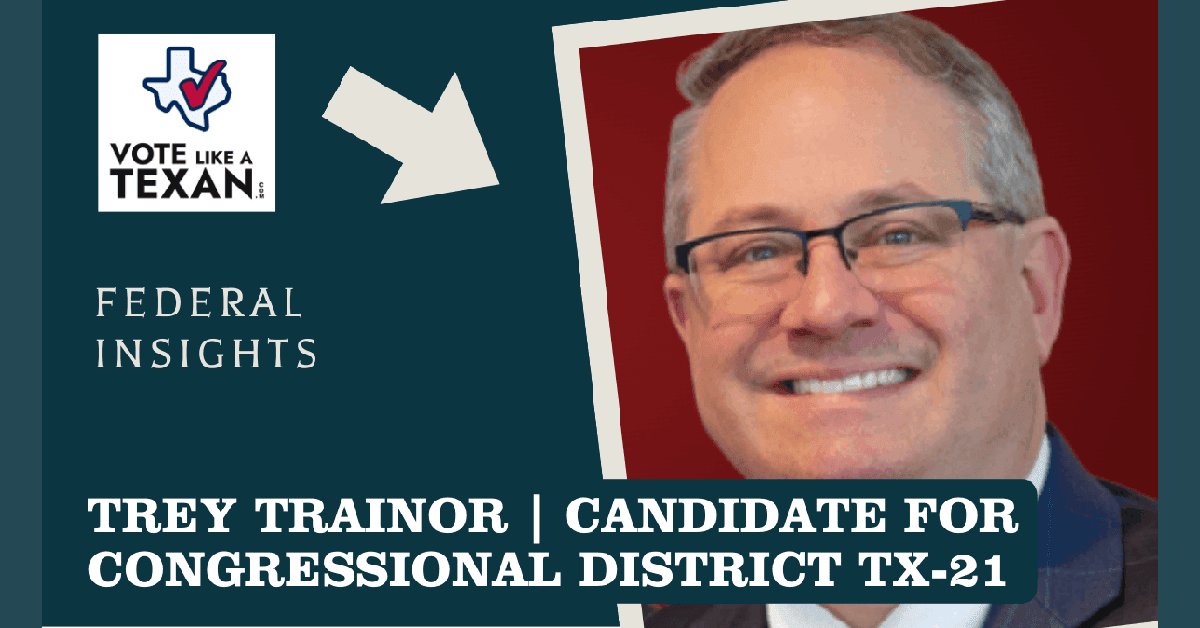 FAQ: Trey Trainor's Vision for Texas Leadership in Congressional District 21