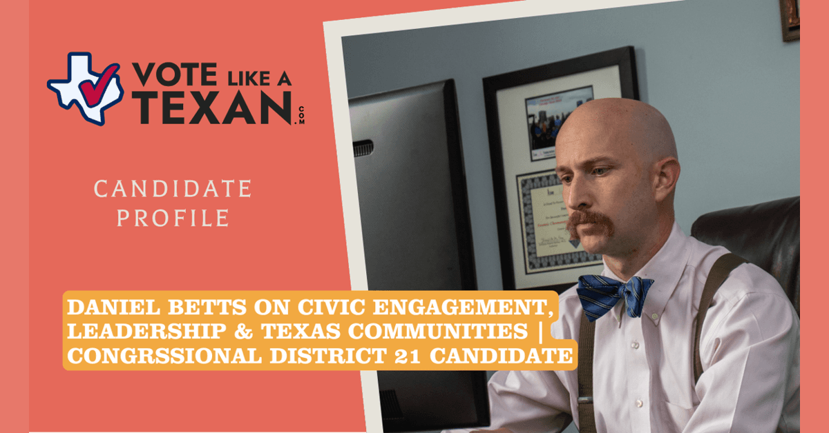 FAQ: Vote Like a Texan's Episode with Daniel Betts on Civic Engagement in Texas